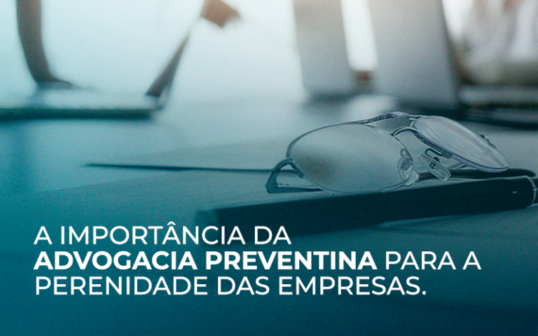A importância da advocacia preventiva para a perenidade das empresas