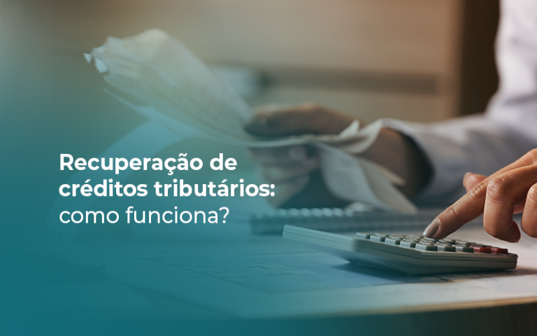 Recuperação de créditos tributários: como funciona?
