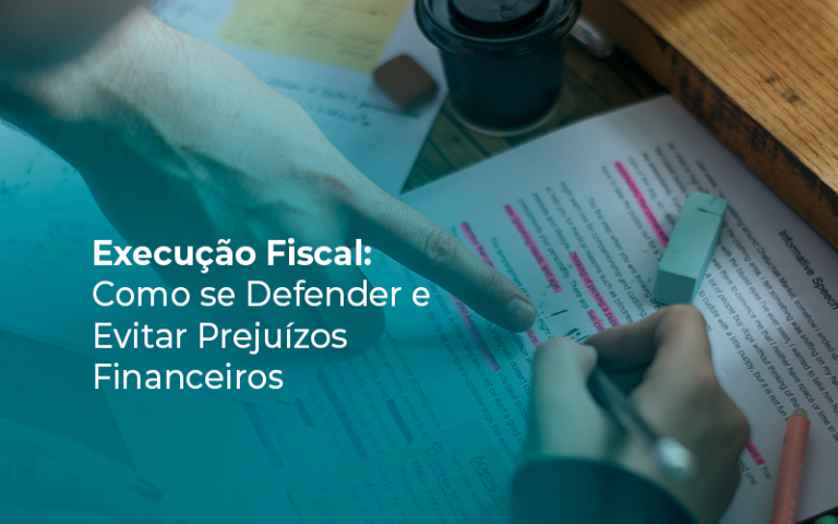 Execução Fiscal: Como se Defender e Evitar Prejuízos Financeiros